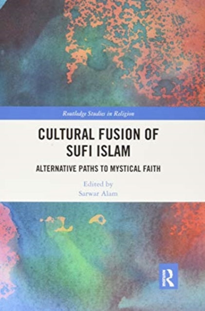 Cultural Fusion of Sufi Islam: Alternative Paths to Mystical Faith