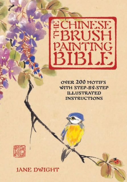 Chinese Brush Painting Bible: Over 200 Motifs with Step by Step Illustrated Instructions