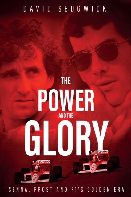 Power and The Glory: Senna, Prost and F1's Golden Era