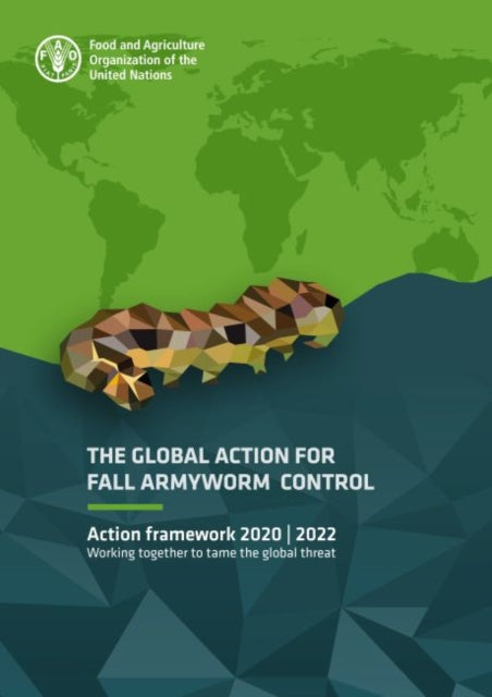 global action for Fall Armyworm control: action framework 2020-2022, working together to tame the global threat