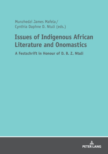 Issues of Indigenous African Literature and Onomastics: A Festschrift in Honour of D. B. Z. Ntuli