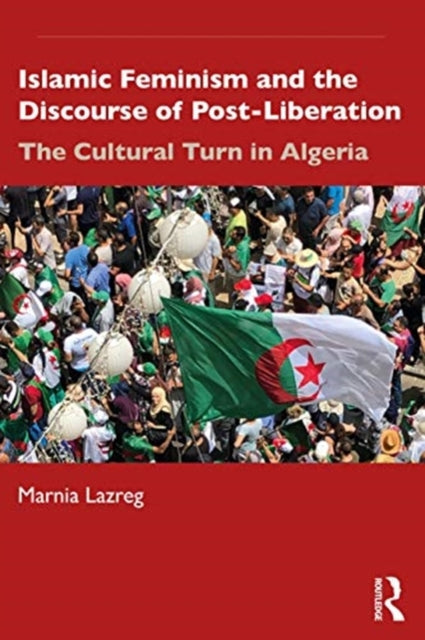 Islamic Feminism and the Discourse of Post-Liberation: The Cultural Turn in Algeria