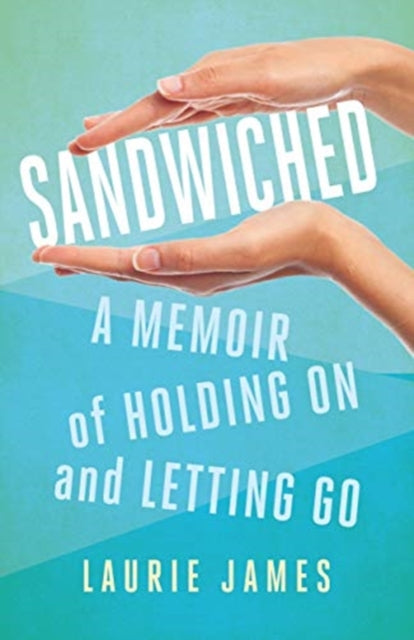 Sandwiched: A Memoir of Holding On and Letting Go