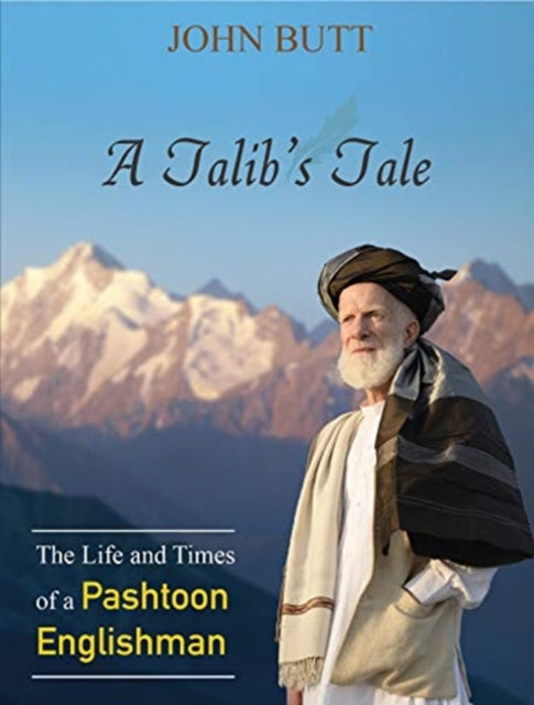 Talib's Tale: The Life and Times of a Pashtoon Englishman