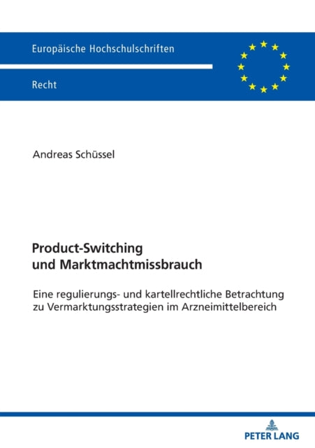 Product-Switching und Marktmachtmissbrauch; Eine regulierungs- und kartellrechtliche Betrachtung zu Vermarktungsstrategien im Arzneimittelbereich