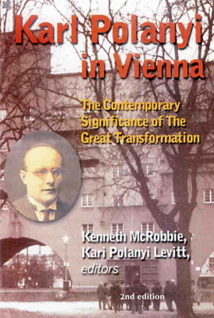 Karl Polanyi In Vienna - The Contemporary Significance of The Great Transformation