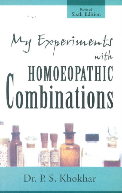 My Experiments with Homoeopathic Combinations: 6th Edition