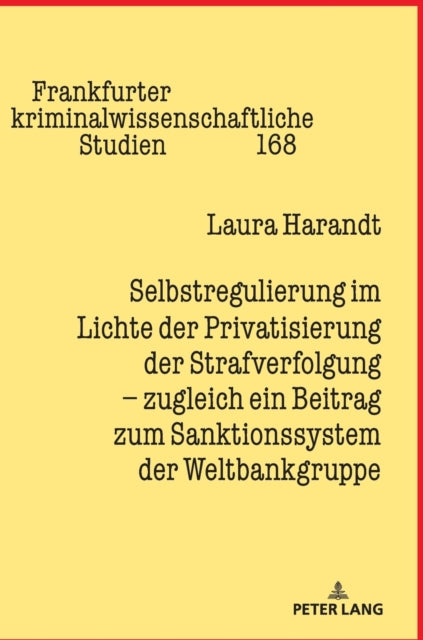 Selbstregulierung Im Lichte Der Privatisierung Der Strafverfolgung - Zugleich Ein Beitrag Zum Sanktionssystem Der Weltbankgruppe
