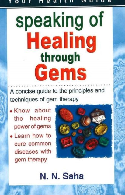 Speaking of Healing Through Gems: A Concsie Guide to the Principles & Techniques of Gem Therapy