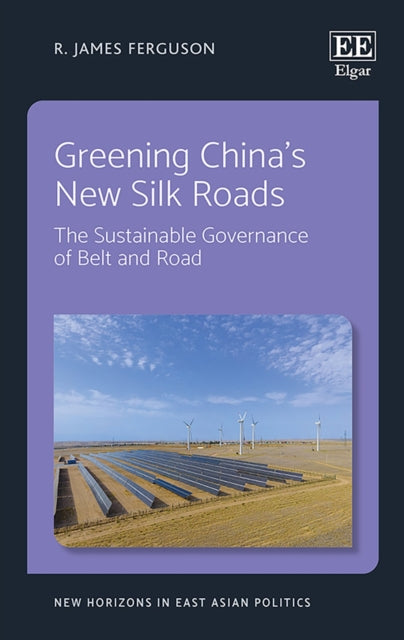 Greening China's New Silk Roads - The Sustainable Governance of Belt and Road