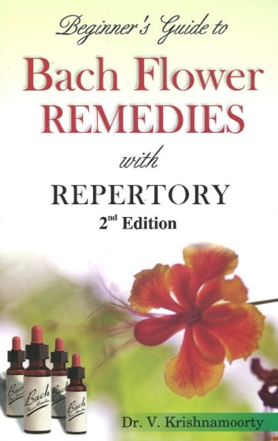 Beginner's Guide to Bach Flower Remedies: with Repertory: 2nd Edition