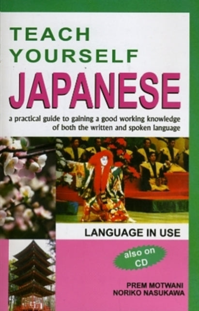 Teach Yourself Japanese: A Practical Guide to Gaining a Good Working Knowledge of Both the Written & Spoken Language