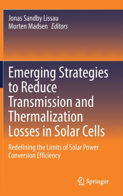 Emerging Strategies to Reduce Transmission and Thermalization Losses in Solar Cells: Redefining the Limits of Solar Power Conversion Efficiency
