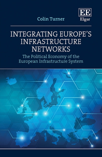 Integrating Europe's Infrastructure Networks - The Political Economy of the European Infrastructure System