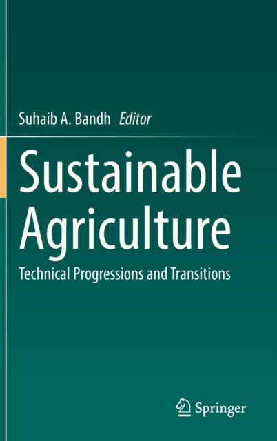 Sustainable Agriculture: Technical Progressions and Transitions