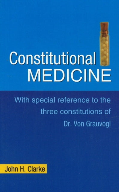 Consitutional Medicine: With Special Reference to the Three Constitutions of Dr Von Grauvogl