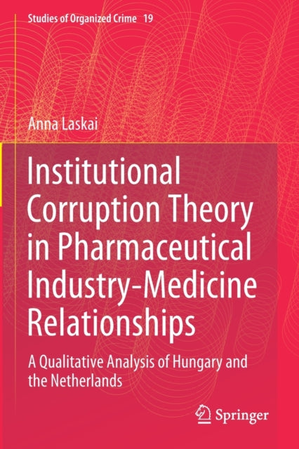 Institutional Corruption Theory in Pharmaceutical Industry-Medicine Relationships: A Qualitative Analysis of Hungary and the Netherlands