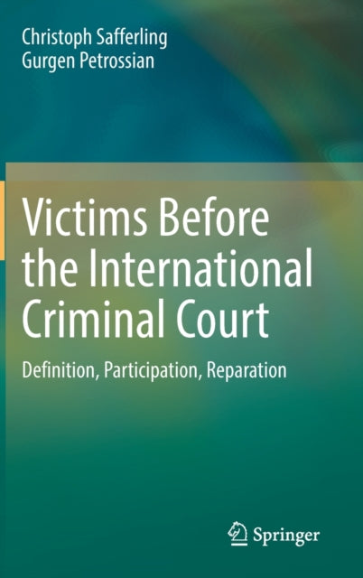 Victims Before the International Criminal Court: Definition, Participation, Reparation