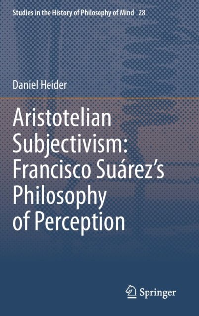 Aristotelian Subjectivism: Francisco Suarez's Philosophy of Perception