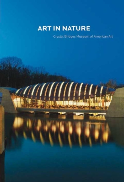 Art in Landscape: Crystal Bridges Museum of American Art