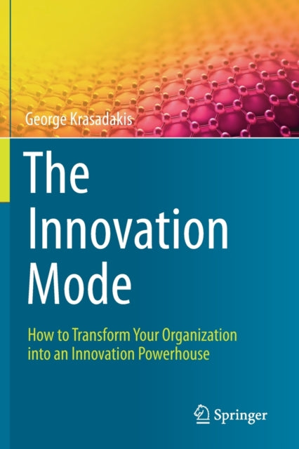 The Innovation Mode: How to Transform Your Organization into an Innovation Powerhouse