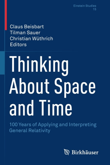 Thinking About Space and Time: 100 Years of Applying and Interpreting General Relativity