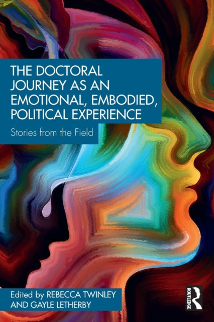 The Doctoral Journey as an Emotional, Embodied, Political Experience: Stories from the Field