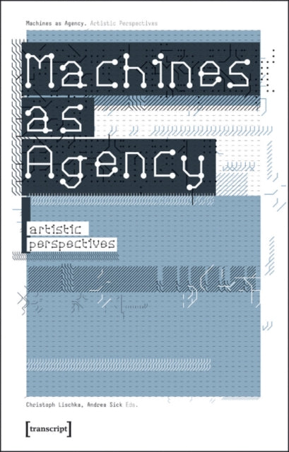 Machines as Agency - Artistic Perspectives