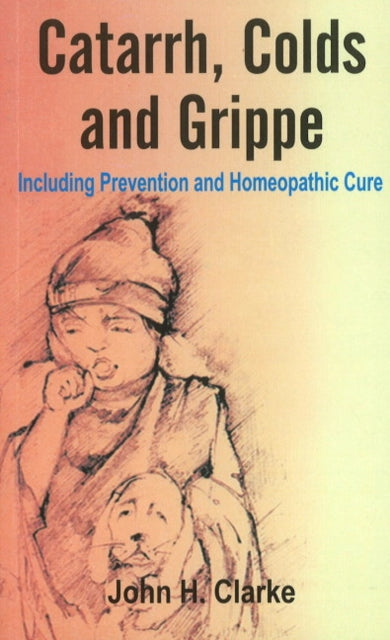 Catarrh, Colds & Grippe: Including Prevention & Homeopathic Cure