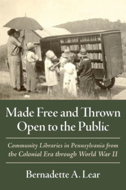 Made Free and Thrown Open to the Public: Community Libraries in Pennsylvania