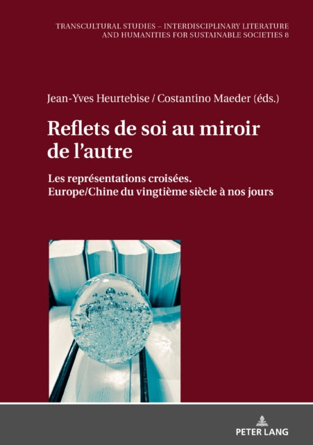 Reflets de soi au miroir de l'autre; Les representations croisees. Europe/Chine du vingtieme siecle a nos jours