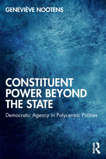 Constituent Power Beyond the State: Democratic Agency in Polycentric Polities
