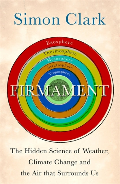 Firmament: The Hidden Science of Weather, Climate Change and the Air That Surrounds Us