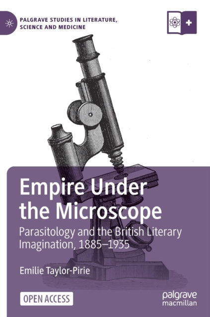 Empire Under the Microscope: Parasitology and the British Literary Imagination, 1885-1935