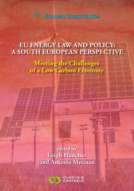 European Energy Studies Volume XII: EU Energy Law and Policy: A South European Perspective: Meeting the Challenges of a Low Carbon Economy