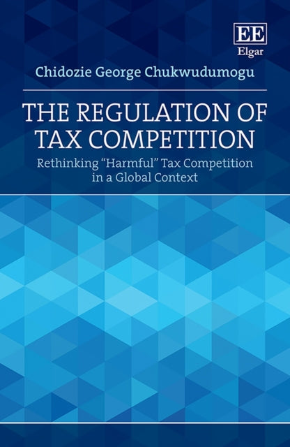 The Regulation of Tax Competition: Rethinking "Harmful" Tax Competition in a Global Context