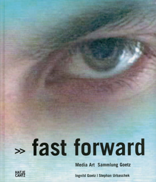 Fast Forward (Bilingual edition): Media Art. Sammlung Goetz