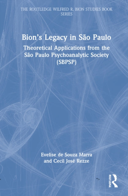 Bion's Legacy in Sao Paulo: Theoretical Applications from the Sao Paulo Psychoanalytic Society (SBPSP)