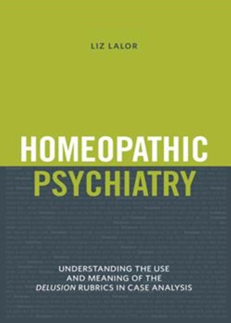 Homeopathic Psychiatry: Understanding the Use & Meaning of the Delusion Rubrics in Case Analysis