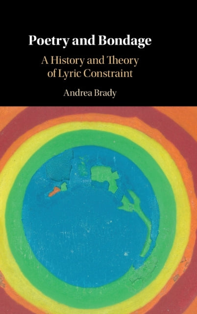 Poetry and Bondage: A History and Theory of Lyric Constraint