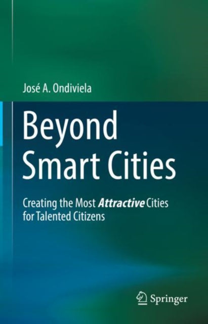 Beyond Smart Cities: Creating the Most Attractive Cities for Talented Citizens