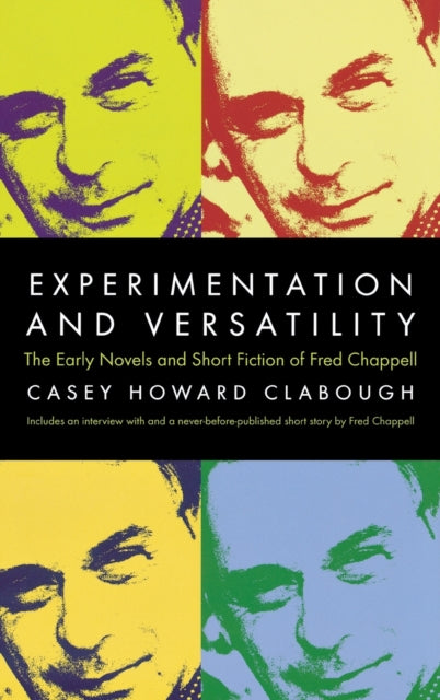 Experimentation And Versatility: The Early Novels And Short Fiction Of Fred Chappell (H681/Mrc)