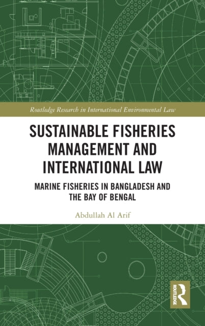 Sustainable Fisheries Management and International Law: Marine Fisheries in Bangladesh and the Bay of Bengal