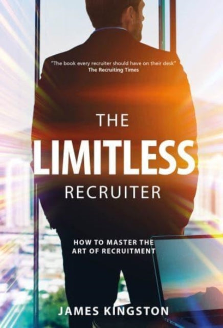 THE LIMITLESS RECRUITER: HOW TO MASTER THE ART OF RECRUITMENT