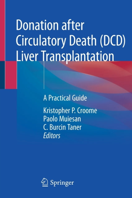 Donation after Circulatory Death (DCD) Liver Transplantation: A Practical Guide