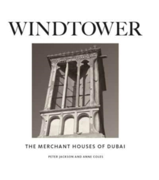 Windtower: The Merchant Houses of Dubai