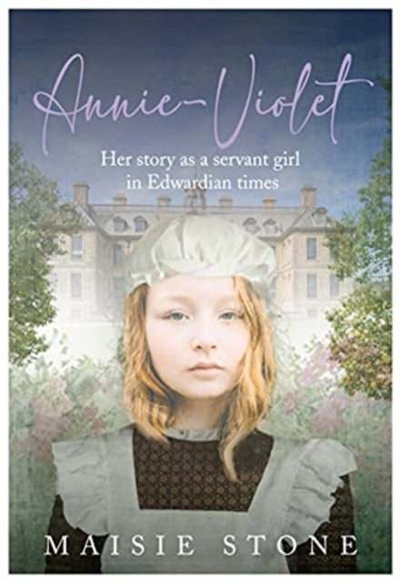 Annie-Violet: Her Story as a Servant Girl in Edwardian times