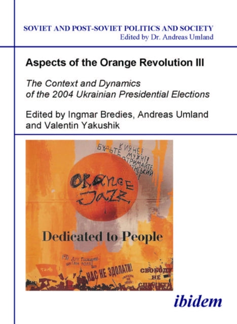 Aspects of the Orange Revolution III - The Context and Dynamics of the 2004 Ukrainian Presidential Elections