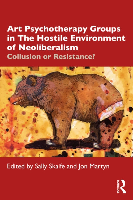 Art Psychotherapy Groups in The Hostile Environment of Neoliberalism: Collusion or Resistance?