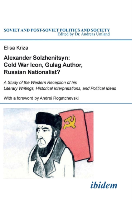 Alexander Solzhenitsyn: Cold War Icon, Gulag Aut - A Study of His Western Reception